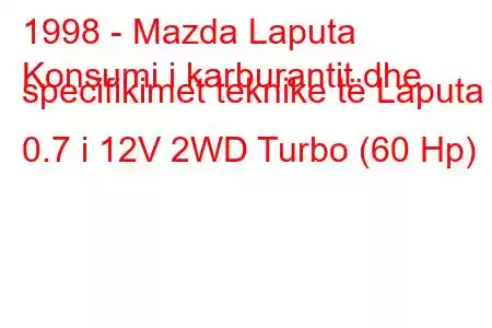 1998 - Mazda Laputa
Konsumi i karburantit dhe specifikimet teknike të Laputa 0.7 i 12V 2WD Turbo (60 Hp)