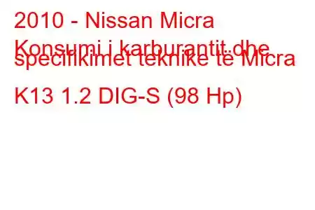 2010 - Nissan Micra
Konsumi i karburantit dhe specifikimet teknike të Micra K13 1.2 DIG-S (98 Hp)