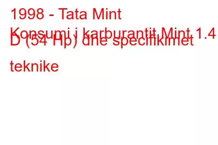 1998 - Tata Mint
Konsumi i karburantit Mint 1.4 D (54 Hp) dhe specifikimet teknike