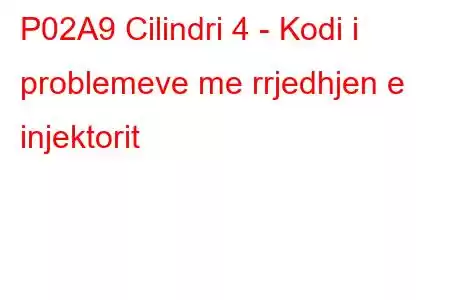 P02A9 Cilindri 4 - Kodi i problemeve me rrjedhjen e injektorit