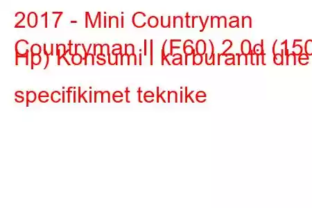 2017 - Mini Countryman
Countryman II (F60) 2.0d (150 Hp) Konsumi i karburantit dhe specifikimet teknike