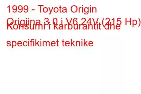 1999 - Toyota Origin
Origjina 3.0 i V6 24V (215 Hp) Konsumi i karburantit dhe specifikimet teknike