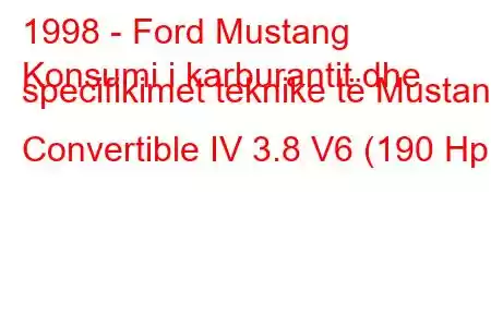 1998 - Ford Mustang
Konsumi i karburantit dhe specifikimet teknike të Mustang Convertible IV 3.8 V6 (190 Hp)