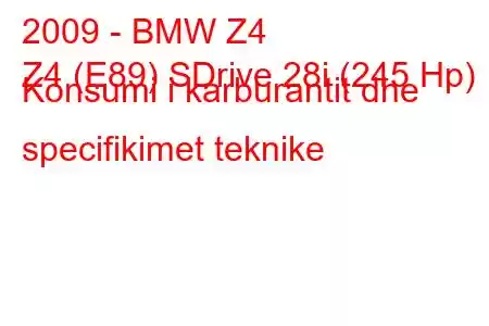 2009 - BMW Z4
Z4 (E89) SDrive 28i (245 Hp) Konsumi i karburantit dhe specifikimet teknike