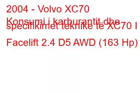 2004 - Volvo XC70
Konsumi i karburantit dhe specifikimet teknike të XC70 I Facelift 2.4 D5 AWD (163 Hp)