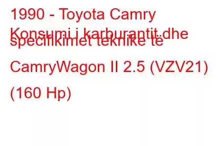 1990 - Toyota Camry
Konsumi i karburantit dhe specifikimet teknike të CamryWagon II 2.5 (VZV21) (160 Hp)