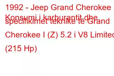 1992 - Jeep Grand Cherokee
Konsumi i karburantit dhe specifikimet teknike të Grand Cherokee I (Z) 5.2 i V8 Limited (215 Hp)