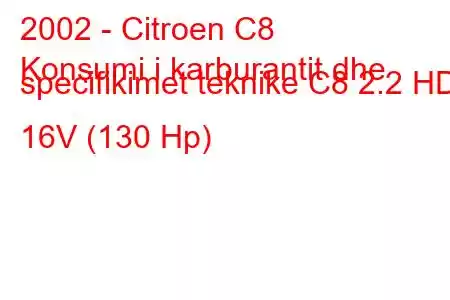 2002 - Citroen C8
Konsumi i karburantit dhe specifikimet teknike C8 2.2 HDi 16V (130 Hp)