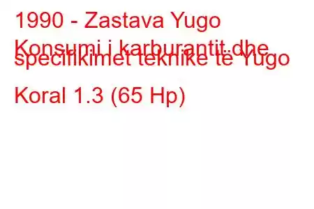 1990 - Zastava Yugo
Konsumi i karburantit dhe specifikimet teknike të Yugo Koral 1.3 (65 Hp)
