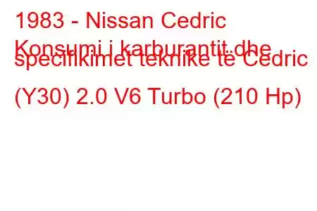 1983 - Nissan Cedric
Konsumi i karburantit dhe specifikimet teknike të Cedric (Y30) 2.0 V6 Turbo (210 Hp)