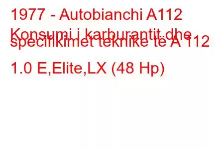 1977 - Autobianchi A112
Konsumi i karburantit dhe specifikimet teknike të A 112 1.0 E,Elite,LX (48 Hp)