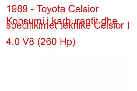 1989 - Toyota Celsior
Konsumi i karburantit dhe specifikimet teknike Celsior I 4.0 V8 (260 Hp)