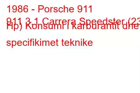 1986 - Porsche 911
911 3.1 Carrera Speedster (231 Hp) Konsumi i karburantit dhe specifikimet teknike