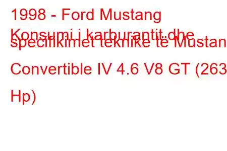 1998 - Ford Mustang
Konsumi i karburantit dhe specifikimet teknike të Mustang Convertible IV 4.6 V8 GT (263 Hp)