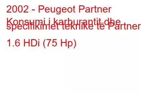 2002 - Peugeot Partner
Konsumi i karburantit dhe specifikimet teknike të Partner 1.6 HDi (75 Hp)