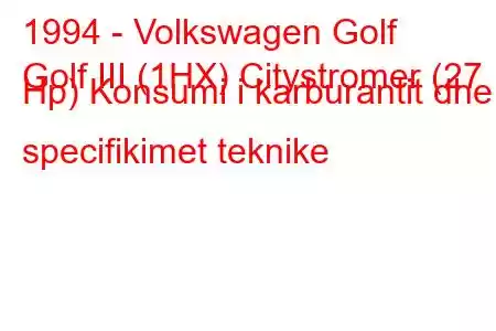 1994 - Volkswagen Golf
Golf III (1HX) Citystromer (27 Hp) Konsumi i karburantit dhe specifikimet teknike