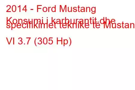 2014 - Ford Mustang
Konsumi i karburantit dhe specifikimet teknike të Mustang VI 3.7 (305 Hp)