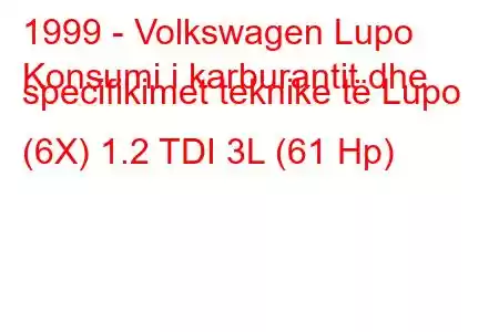 1999 - Volkswagen Lupo
Konsumi i karburantit dhe specifikimet teknike të Lupo (6X) 1.2 TDI 3L (61 Hp)