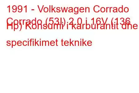 1991 - Volkswagen Corrado
Corrado (53I) 2.0 i 16V (136 Hp) Konsumi i karburantit dhe specifikimet teknike