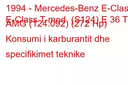 1994 - Mercedes-Benz E-Class
E-Class T-mod. (S124) E 36 T AMG (124.092) (272 Hp) Konsumi i karburantit dhe specifikimet teknike