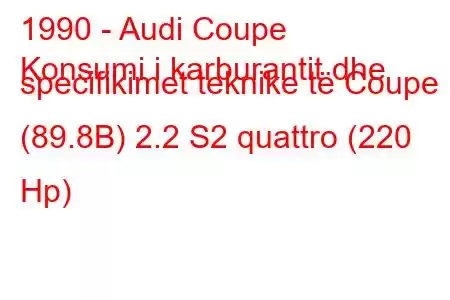 1990 - Audi Coupe
Konsumi i karburantit dhe specifikimet teknike të Coupe (89.8B) 2.2 S2 quattro (220 Hp)