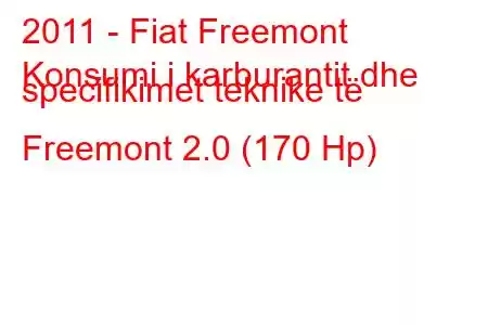 2011 - Fiat Freemont
Konsumi i karburantit dhe specifikimet teknike të Freemont 2.0 (170 Hp)