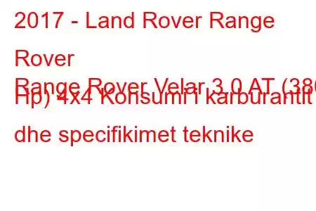 2017 - Land Rover Range Rover
Range Rover Velar 3.0 AT (380 Hp) 4x4 Konsumi i karburantit dhe specifikimet teknike