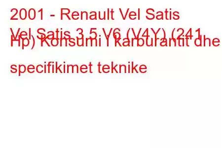 2001 - Renault Vel Satis
Vel Satis 3.5 V6 (V4Y) (241 Hp) Konsumi i karburantit dhe specifikimet teknike