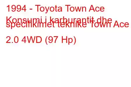 1994 - Toyota Town Ace
Konsumi i karburantit dhe specifikimet teknike Town Ace 2.0 4WD (97 Hp)