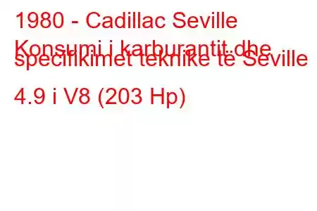 1980 - Cadillac Seville
Konsumi i karburantit dhe specifikimet teknike të Seville 4.9 i V8 (203 Hp)