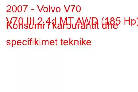 2007 - Volvo V70
V70 III 2.4d MT AWD (185 Hp) Konsumi i karburantit dhe specifikimet teknike