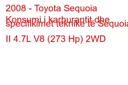 2008 - Toyota Sequoia
Konsumi i karburantit dhe specifikimet teknike të Sequoia II 4.7L V8 (273 Hp) 2WD