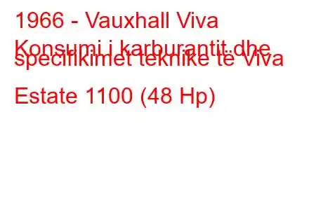 1966 - Vauxhall Viva
Konsumi i karburantit dhe specifikimet teknike të Viva Estate 1100 (48 Hp)