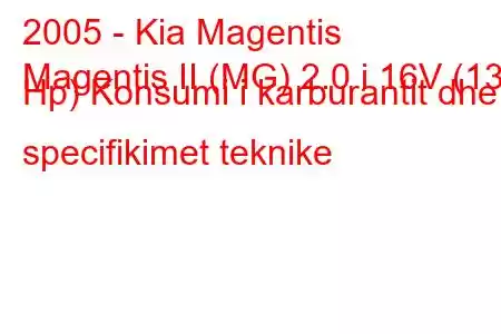 2005 - Kia Magentis
Magentis II (MG) 2.0 i 16V (136 Hp) Konsumi i karburantit dhe specifikimet teknike