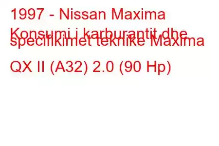 1997 - Nissan Maxima
Konsumi i karburantit dhe specifikimet teknike Maxima QX II (A32) 2.0 (90 Hp)