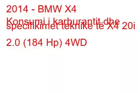 2014 - BMW X4
Konsumi i karburantit dhe specifikimet teknike të X4 20i 2.0 (184 Hp) 4WD