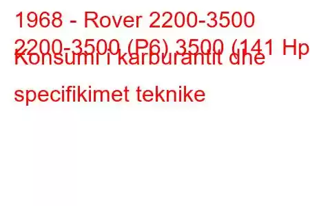 1968 - Rover 2200-3500
2200-3500 (P6) 3500 (141 Hp) Konsumi i karburantit dhe specifikimet teknike