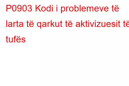 P0903 Kodi i problemeve të larta të qarkut të aktivizuesit të tufës