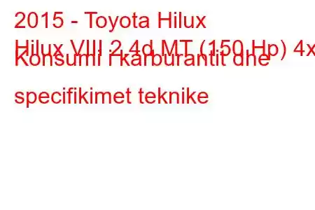 2015 - Toyota Hilux
Hilux VIII 2.4d MT (150 Hp) 4x4 Konsumi i karburantit dhe specifikimet teknike