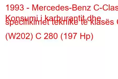 1993 - Mercedes-Benz C-Class
Konsumi i karburantit dhe specifikimet teknike të klasës C (W202) C 280 (197 Hp)