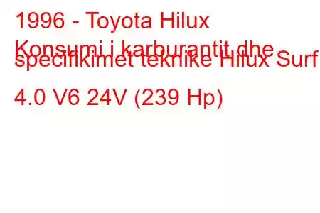 1996 - Toyota Hilux
Konsumi i karburantit dhe specifikimet teknike Hilux Surf 4.0 V6 24V (239 Hp)