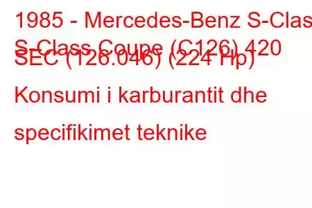 1985 - Mercedes-Benz S-Class
S-Class Coupe (C126) 420 SEC (126.046) (224 Hp) Konsumi i karburantit dhe specifikimet teknike