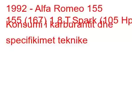 1992 - Alfa Romeo 155
155 (167) 1.8 T.Spark (105 Hp) Konsumi i karburantit dhe specifikimet teknike