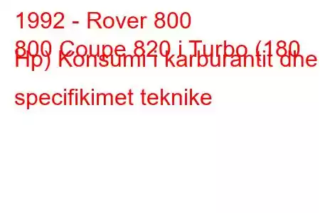 1992 - Rover 800
800 Coupe 820 i Turbo (180 Hp) Konsumi i karburantit dhe specifikimet teknike