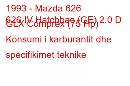 1993 - Mazda 626
626 IV Hatchbac (GE) 2.0 D GLX Comprex (75 Hp) Konsumi i karburantit dhe specifikimet teknike