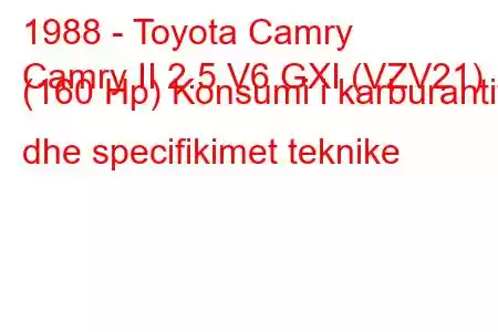 1988 - Toyota Camry
Camry II 2.5 V6 GXI (VZV21) (160 Hp) Konsumi i karburantit dhe specifikimet teknike