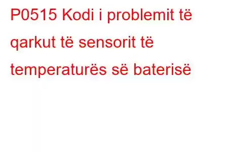 P0515 Kodi i problemit të qarkut të sensorit të temperaturës së baterisë