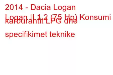 2014 - Dacia Logan
Logan II 1.2 (75 Hp) Konsumi i karburantit LPG dhe specifikimet teknike