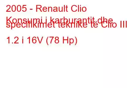 2005 - Renault Clio
Konsumi i karburantit dhe specifikimet teknike të Clio III 1.2 i 16V (78 Hp)