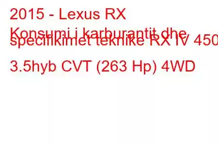 2015 - Lexus RX
Konsumi i karburantit dhe specifikimet teknike RX IV 450h 3.5hyb CVT (263 Hp) 4WD